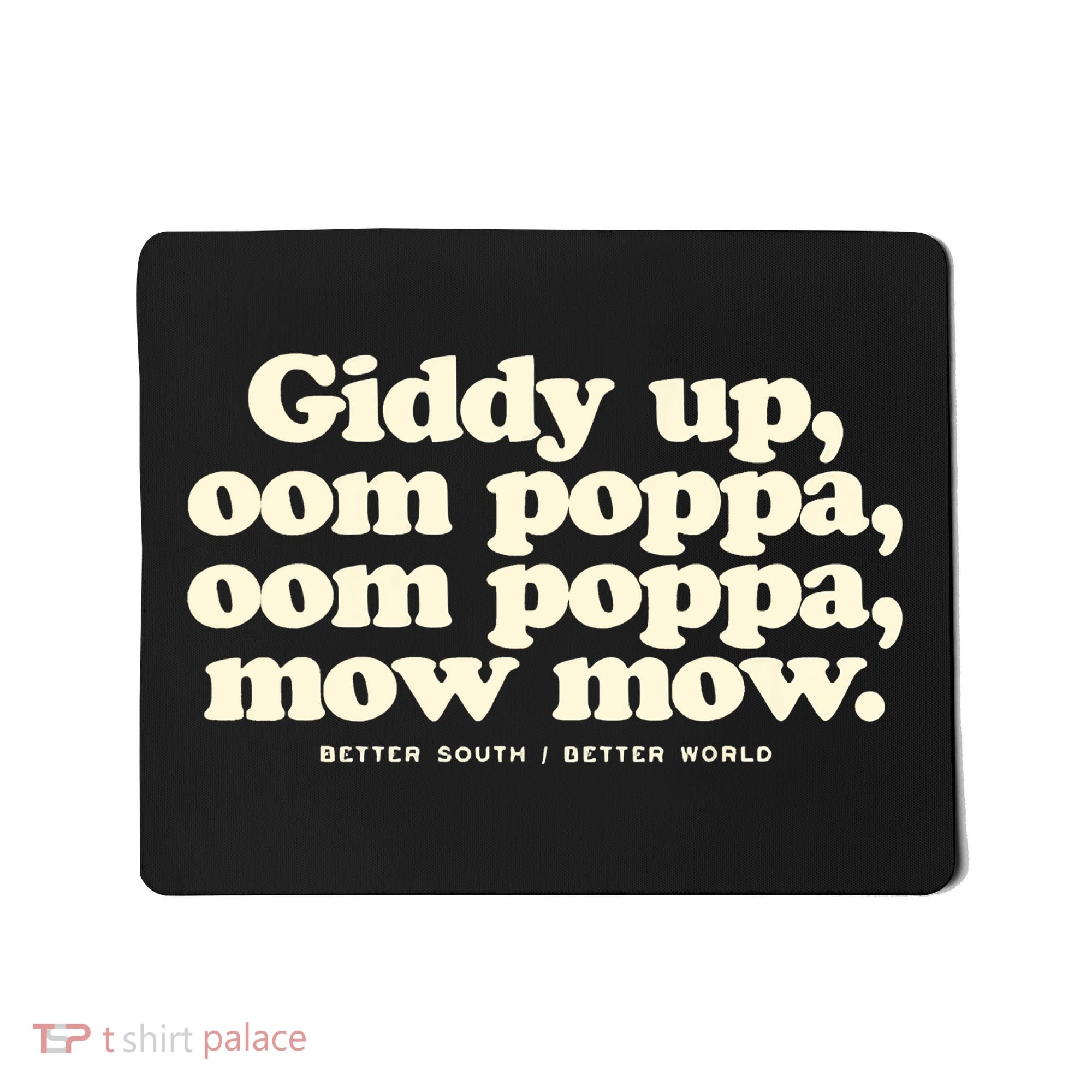 Giddy Up Oom Poppa Omm Poppa Mow Mow Better South Better Mousepad