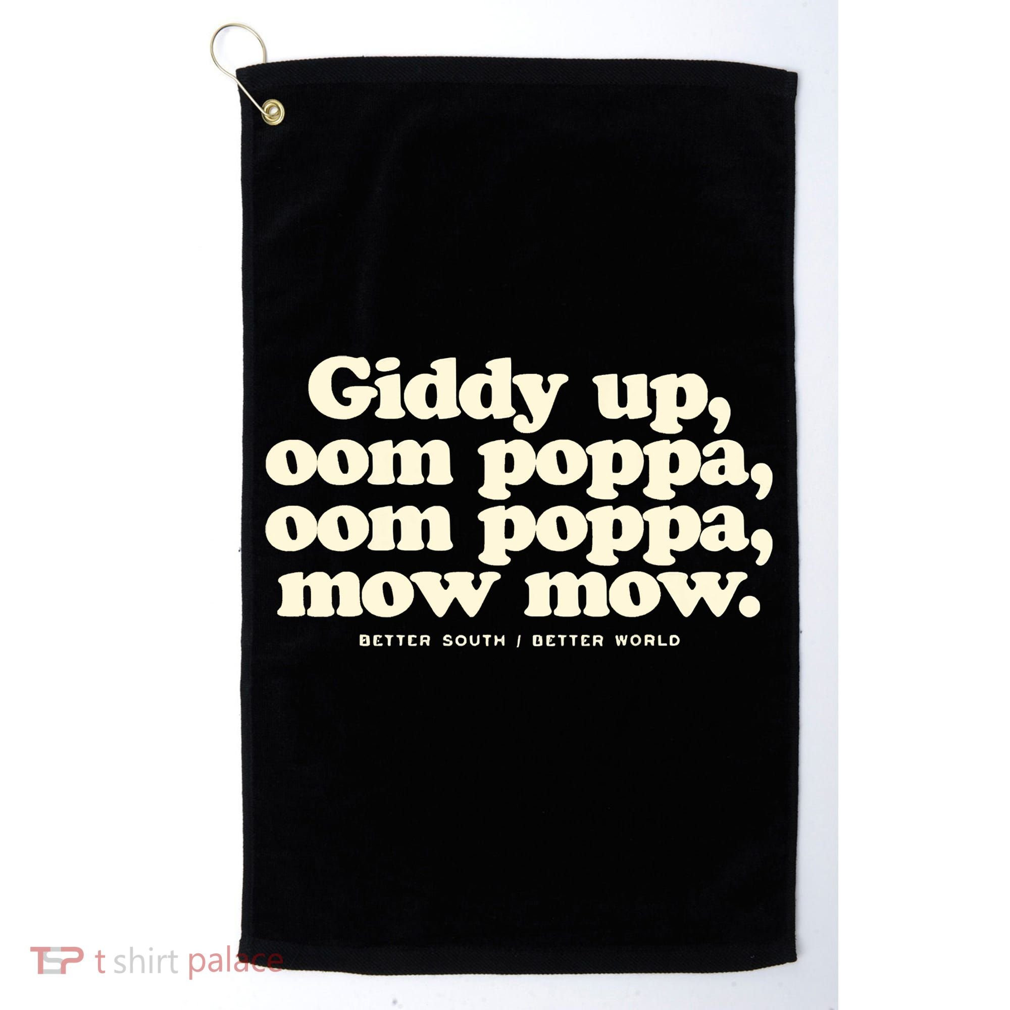 Giddy Up Oom Poppa Omm Poppa Mow Mow Better South Better Golf Towel