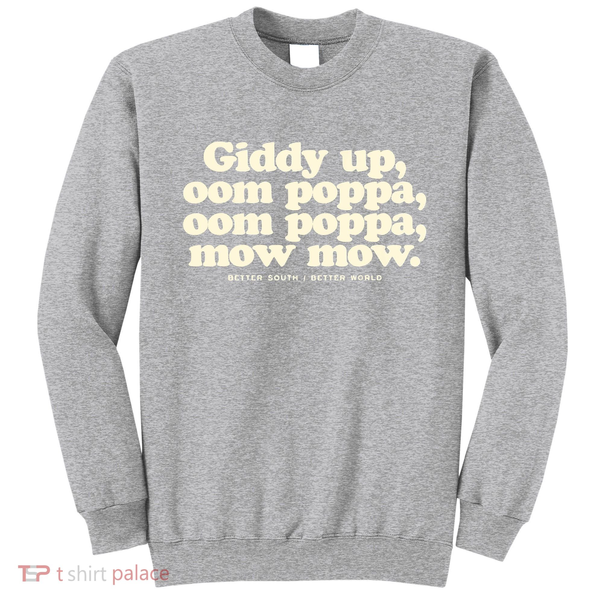 Giddy Up Oom Poppa Omm Poppa Mow Mow Better South Better Sweatshirt