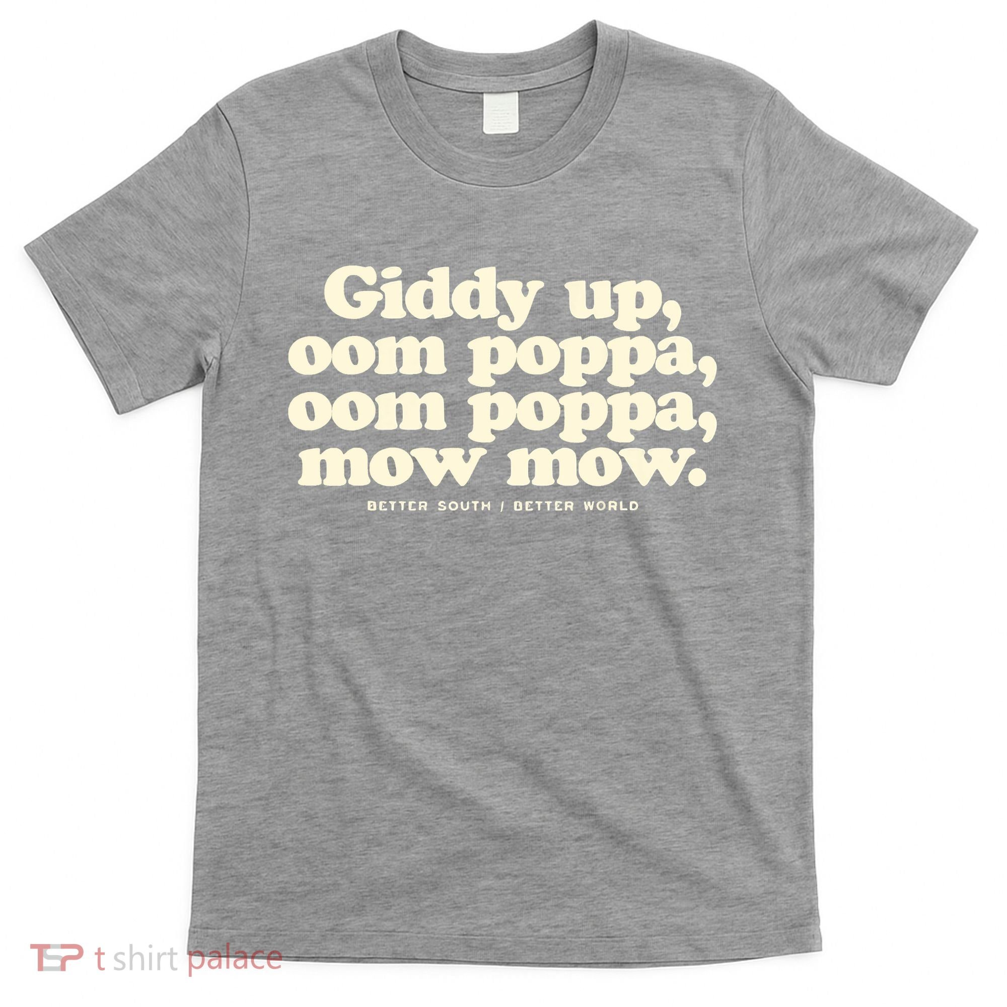 Giddy Up Oom Poppa Omm Poppa Mow Mow Better South Better T-Shirt