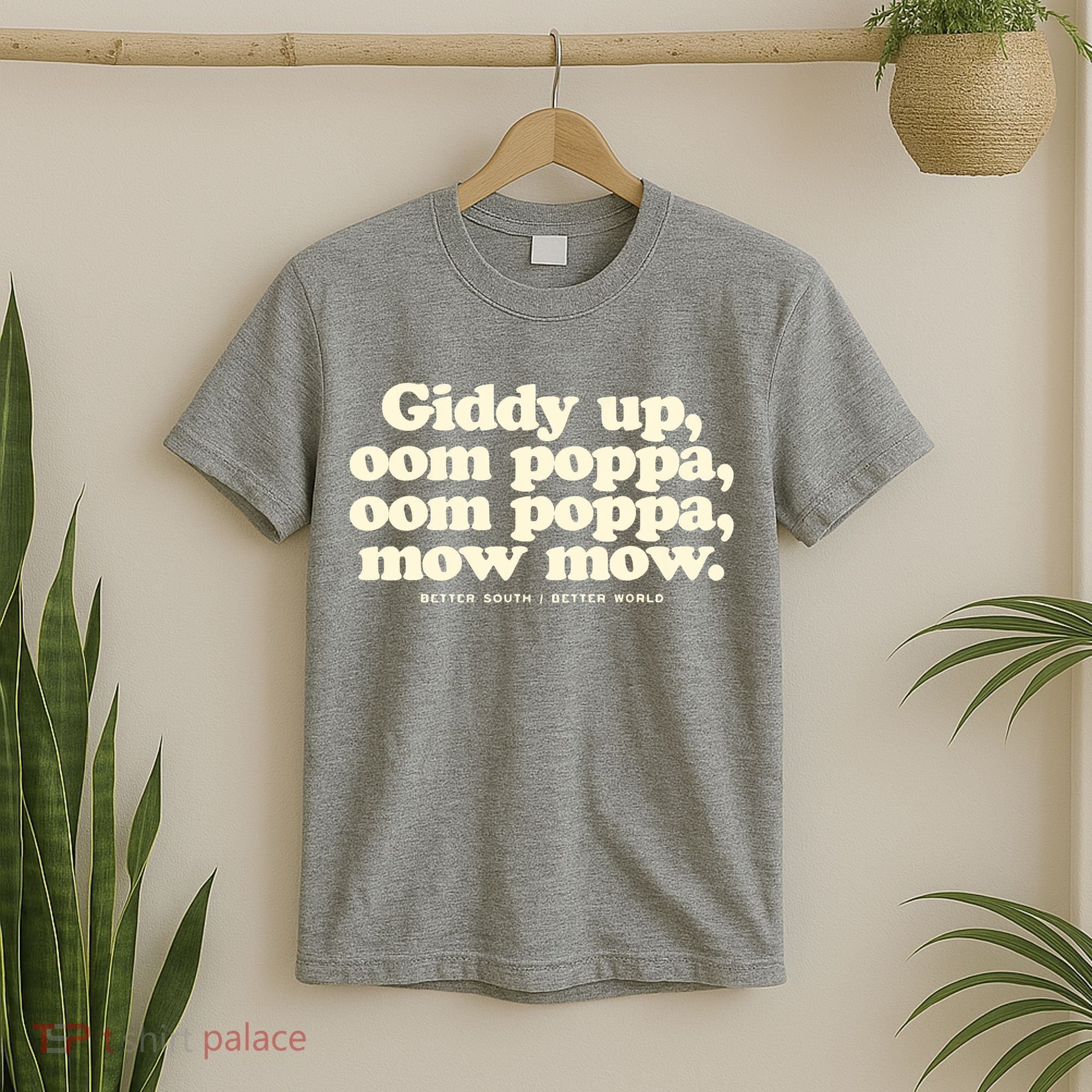 Giddy Up Oom Poppa Omm Poppa Mow Mow Better South Better T-Shirt