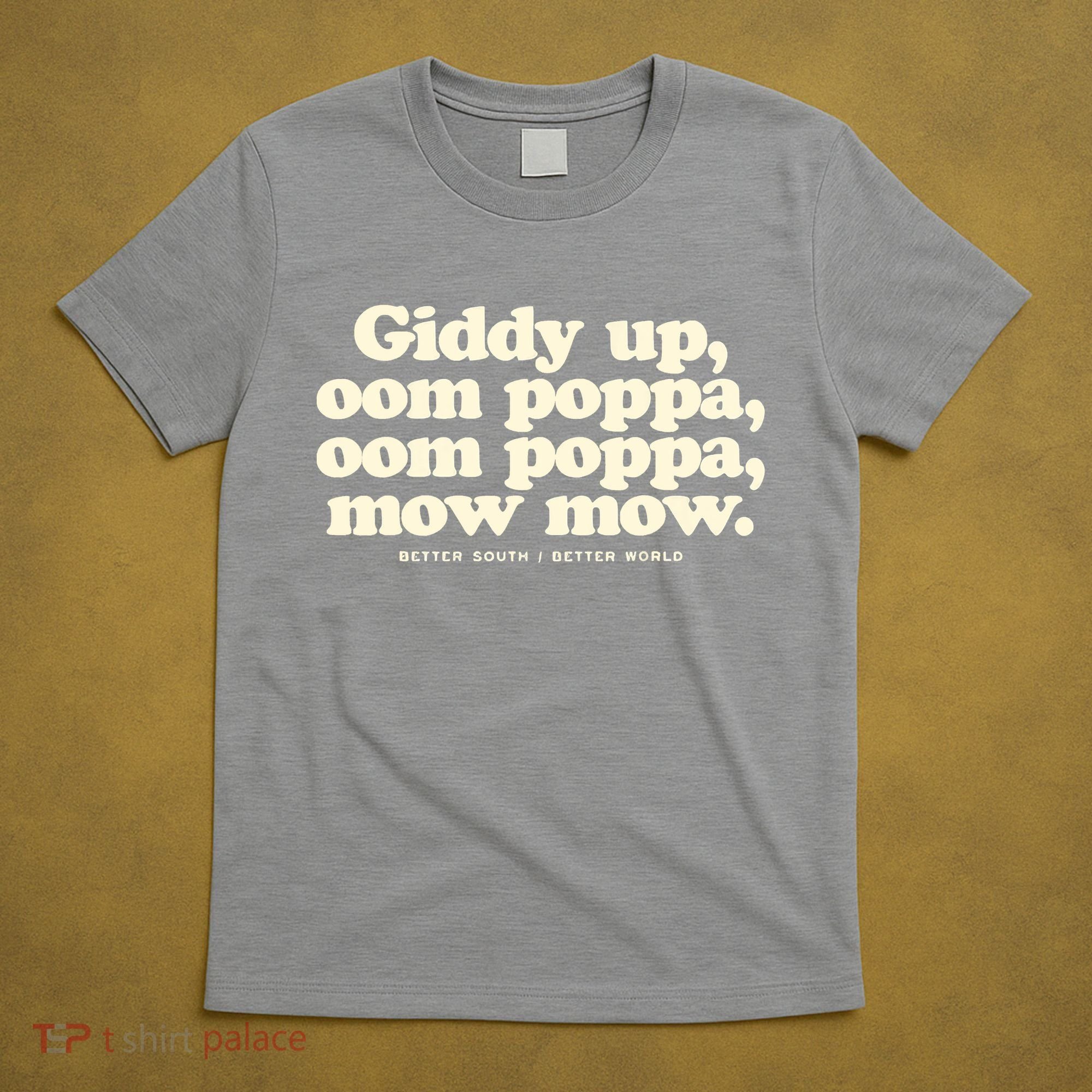 Giddy Up Oom Poppa Omm Poppa Mow Mow Better South Better T-Shirt