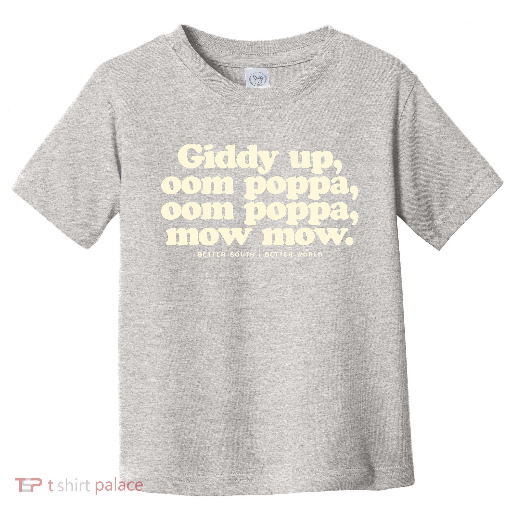 Giddy Up Oom Poppa Omm Poppa Mow Mow Better South Better Toddler T-Shirt