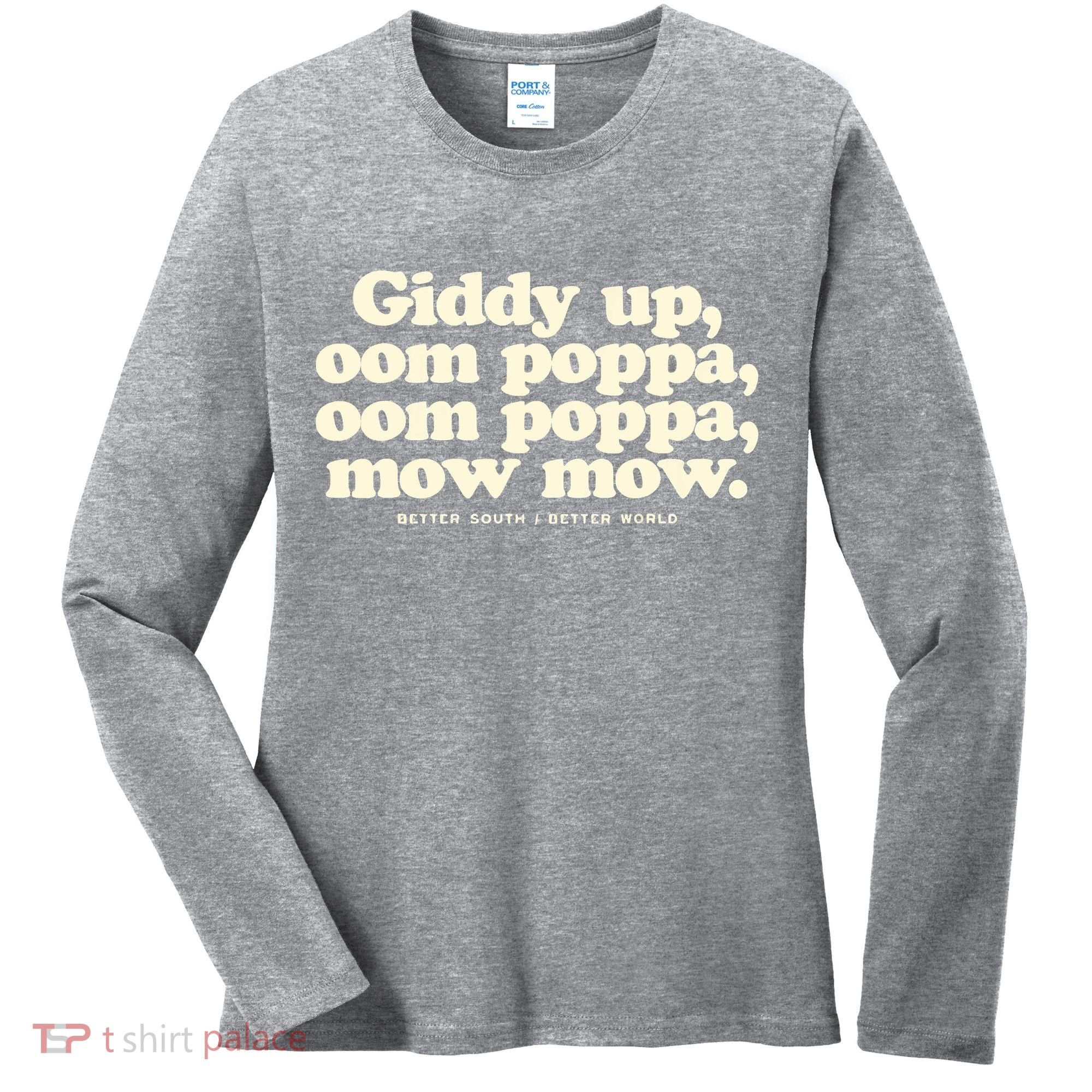 Giddy Up Oom Poppa Omm Poppa Mow Mow Better South Better Women's Long Sleeve Shirt