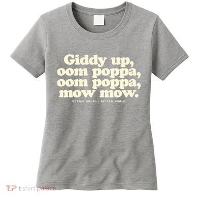 Giddy Up Oom Poppa Omm Poppa Mow Mow Better South Better Women's T-Shirt