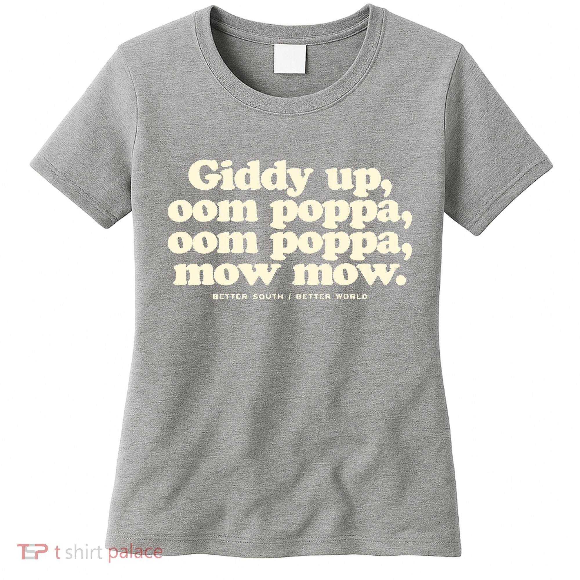 Giddy Up Oom Poppa Omm Poppa Mow Mow Better South Better Women's T-Shirt