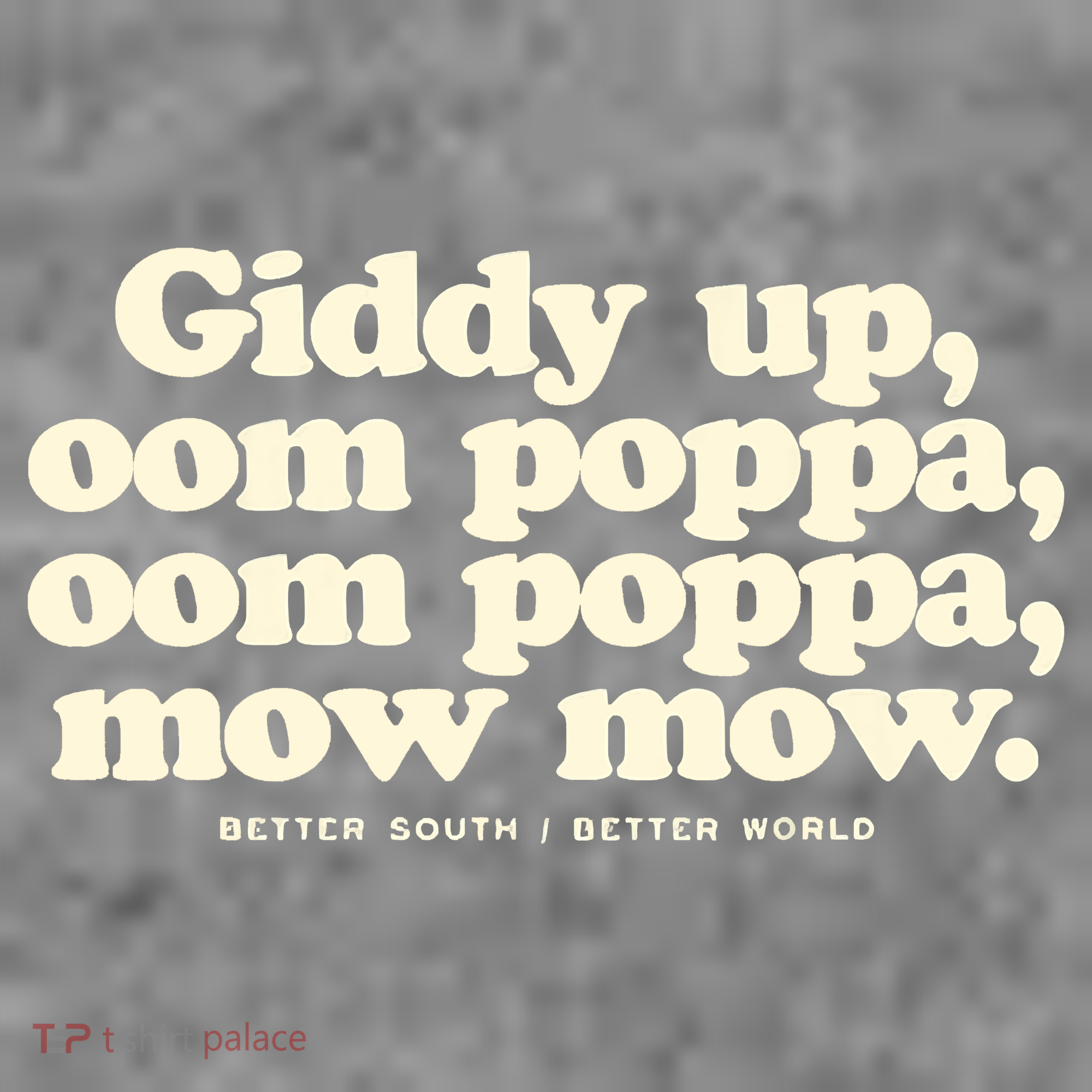 Giddy Up Oom Poppa Omm Poppa Mow Mow Better South Better Women's T-Shirt