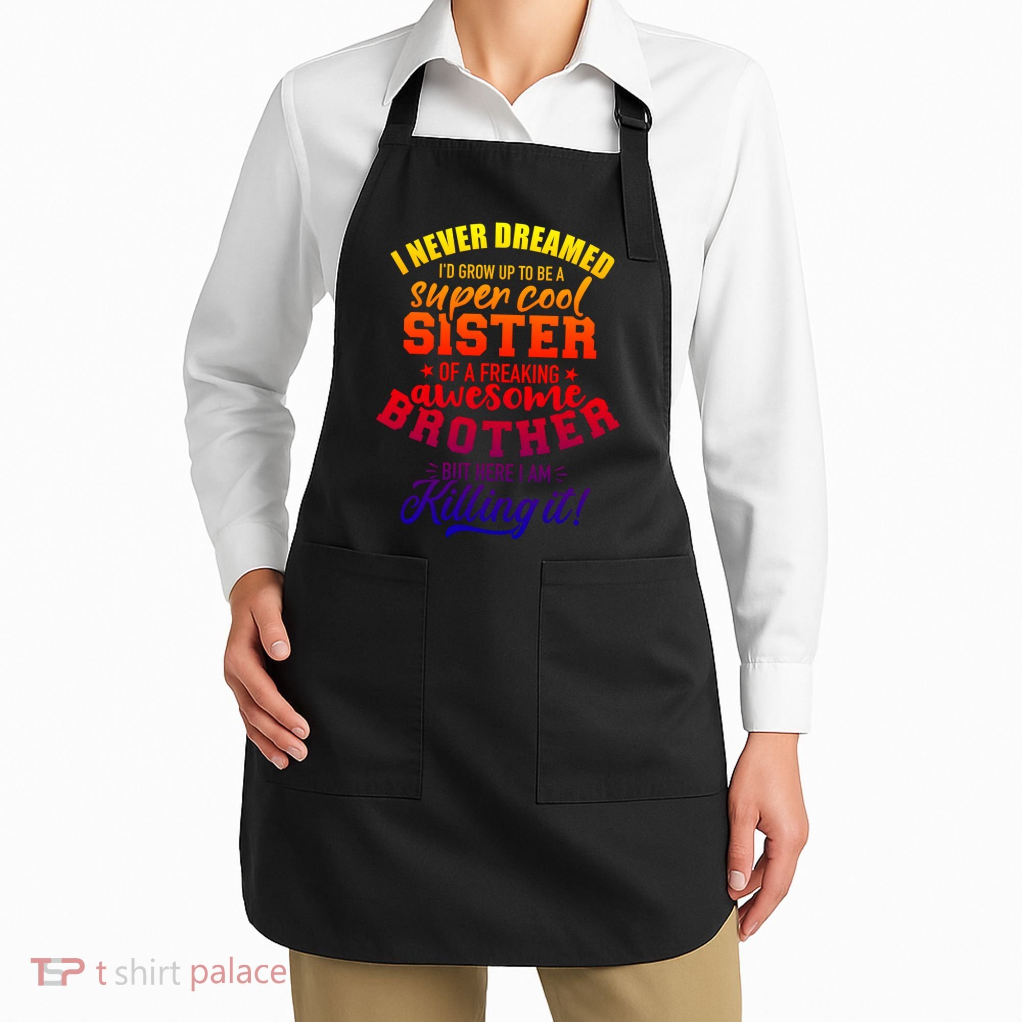 Grow Up Sister Freaking Awesome Brother Funny Gift Apron