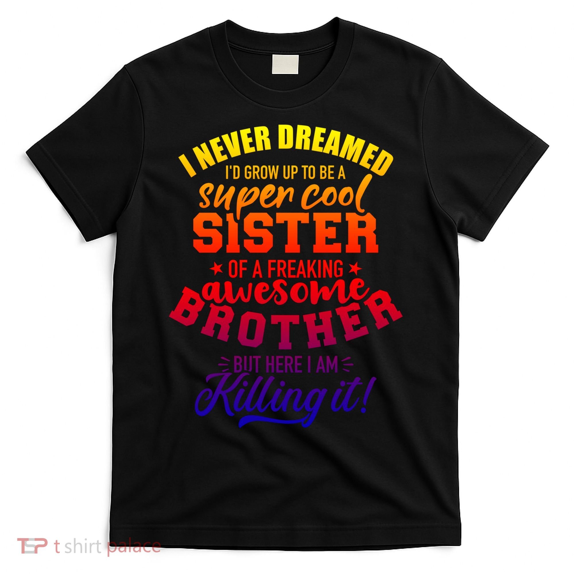 Grow Up Sister Freaking Awesome Brother Funny Gift T-Shirt