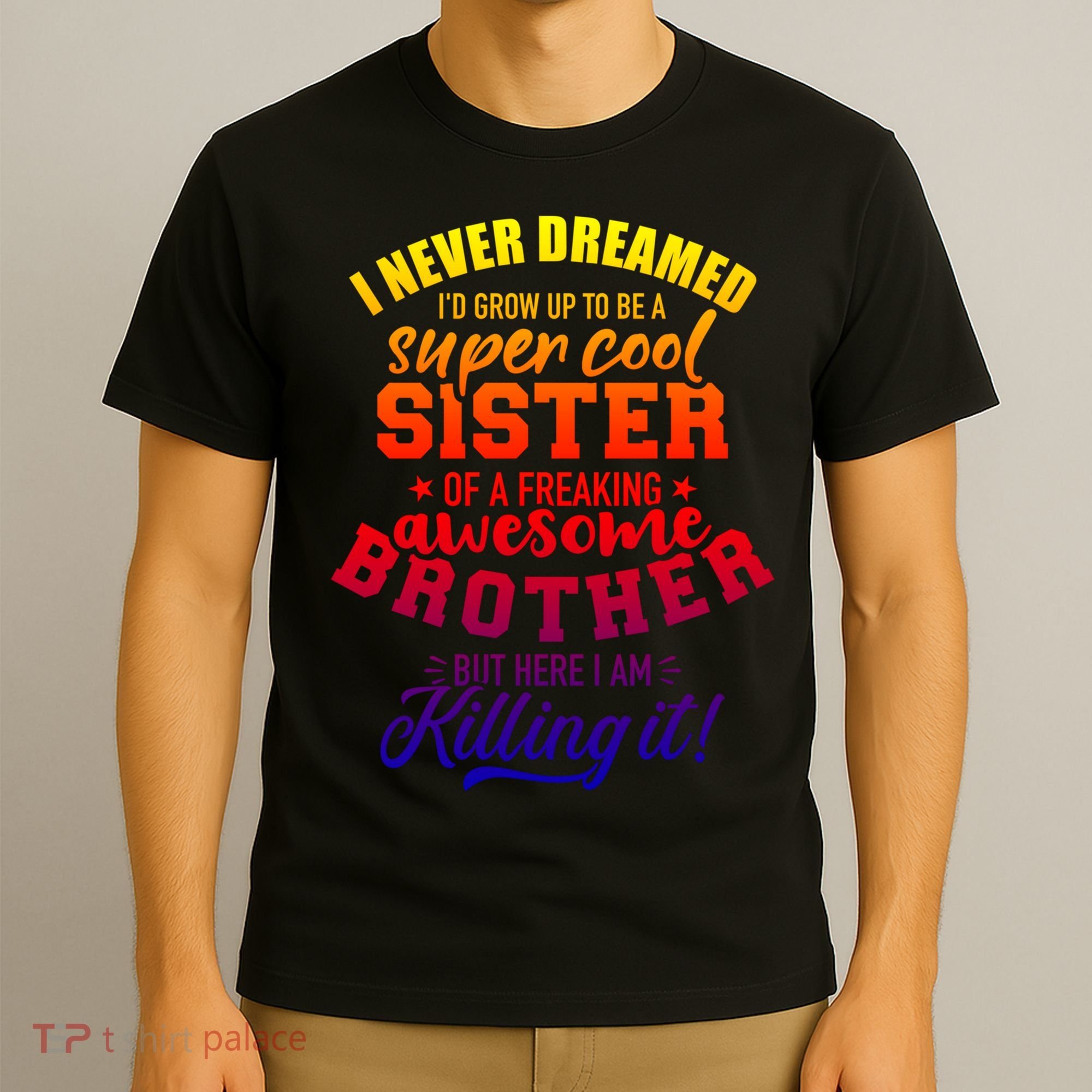 Grow Up Sister Freaking Awesome Brother Funny Gift T-Shirt