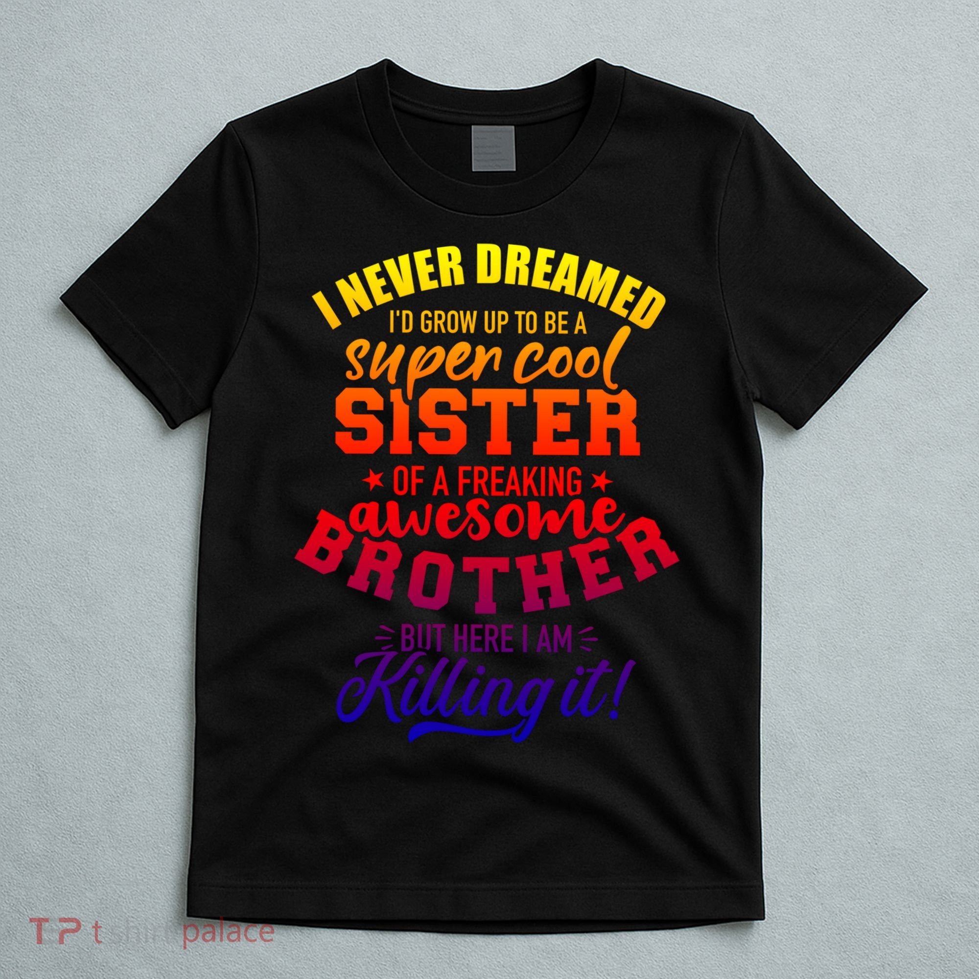 Grow Up Sister Freaking Awesome Brother Funny Gift T-Shirt