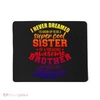 Grow Up Sister Freaking Awesome Brother Funny Gift Mousepad thumb 0