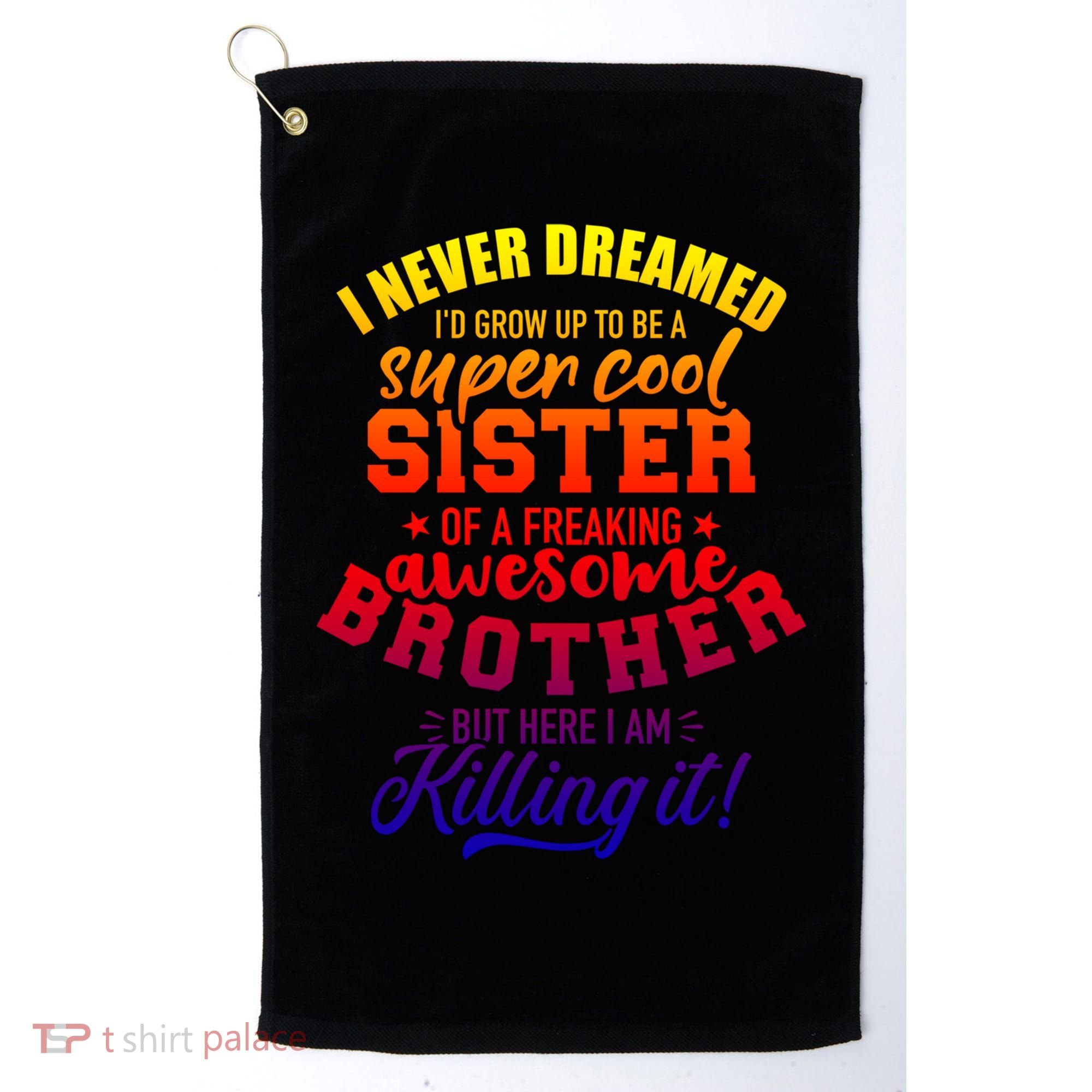 Grow Up Sister Freaking Awesome Brother Funny Gift Golf Towel