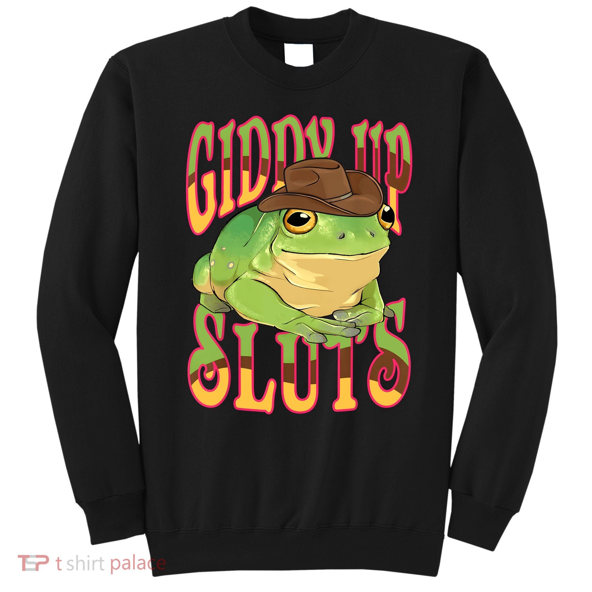 Giddy Up Sluts Funny Western Ranch Cowgirl Rodeo Frog Sweatshirt