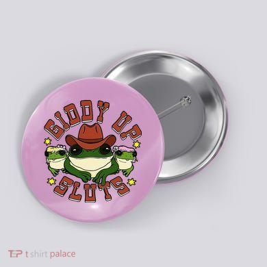 Giddy Up Sluts Frog Funny Button