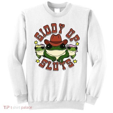 Giddy Up Sluts Frog Funny Sweatshirt
