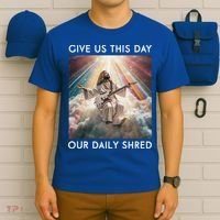Give Us This Day Our Daily Shred Jesus Christian T-Shirt thumb 6