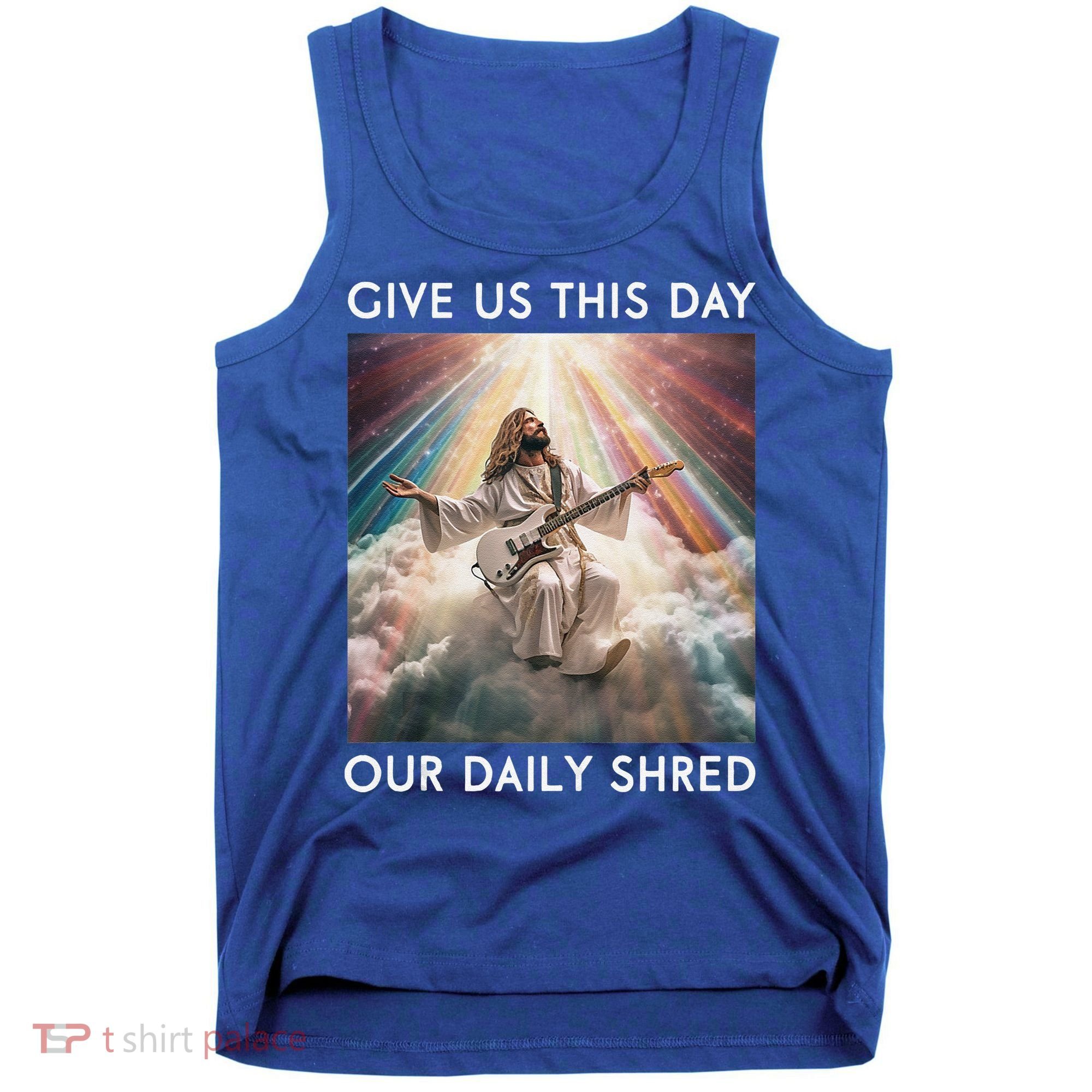 Give Us This Day Our Daily Shred Jesus Christian Tank Top