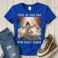 Give Us This Day Our Daily Shred Jesus Christian Women's T-Shirt thumb 3