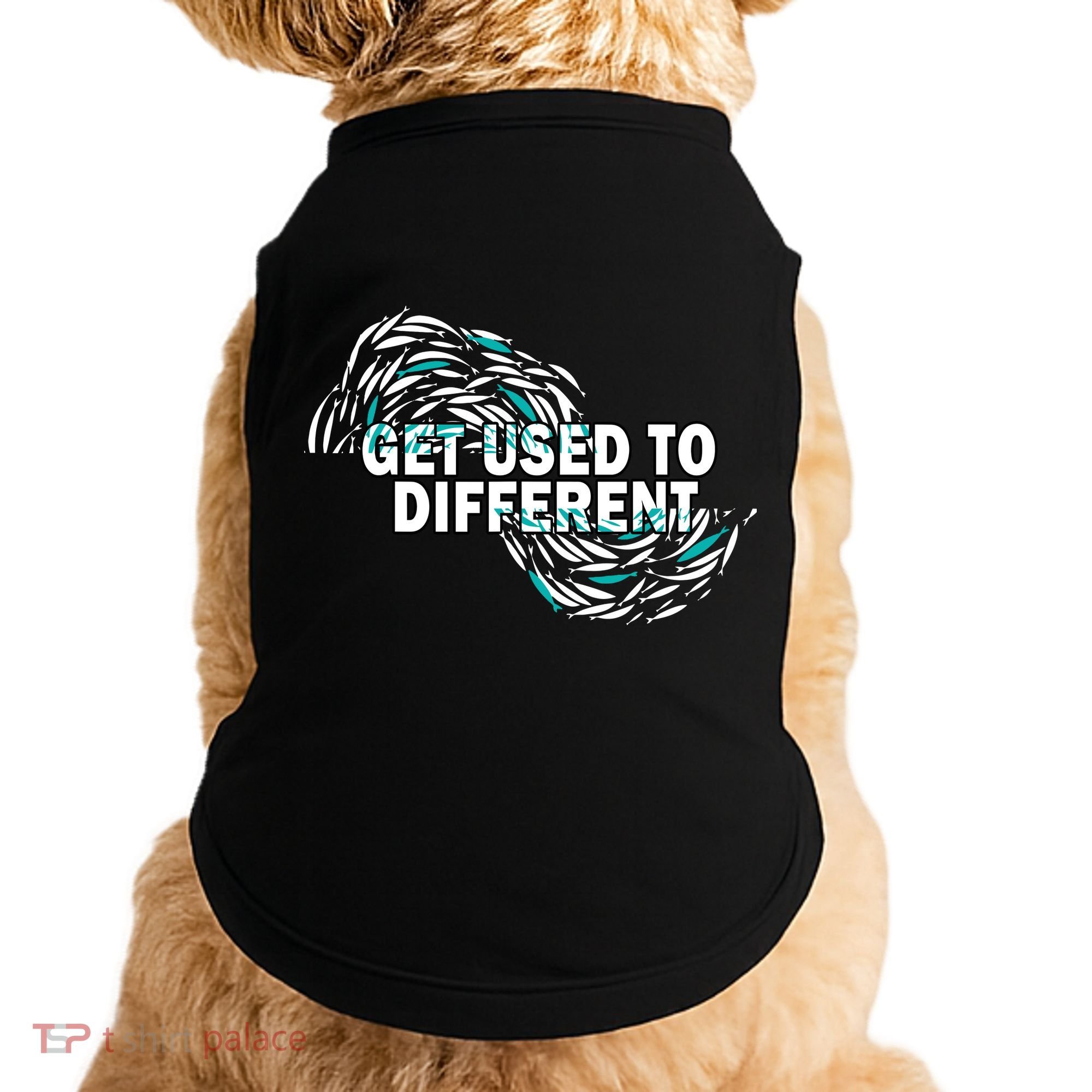 Get Used To Different Chosen Doggie Tank
