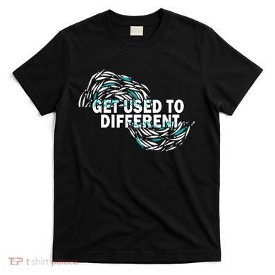 Get Used To Different Chosen T-Shirt