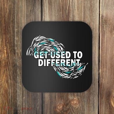 Get Used To Different Chosen Coaster