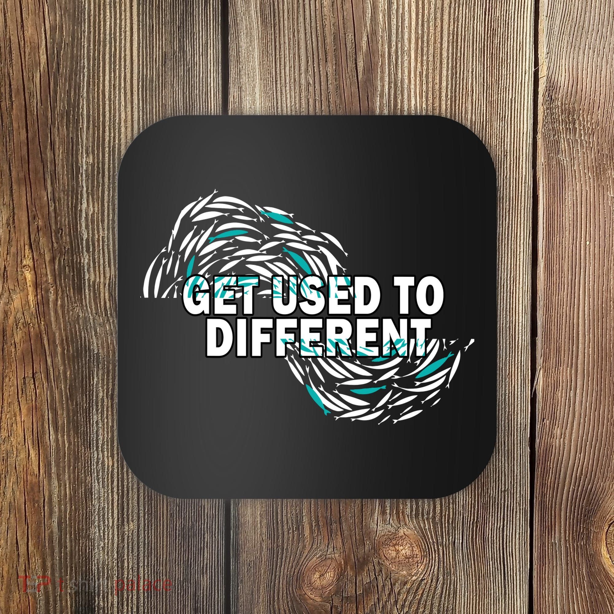 Get Used To Different Chosen Coaster