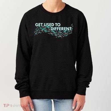 Get Used To Different X Chosen X Fish Against The Current Women's Sweatshirt