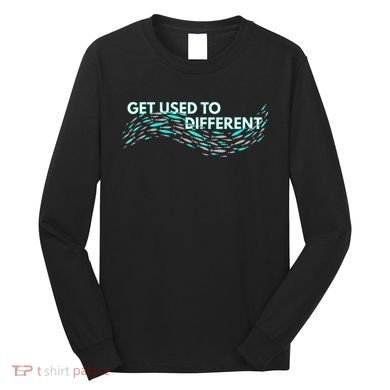 Get Used To Different X Chosen X Fish Against The Current Long Sleeve Shirt