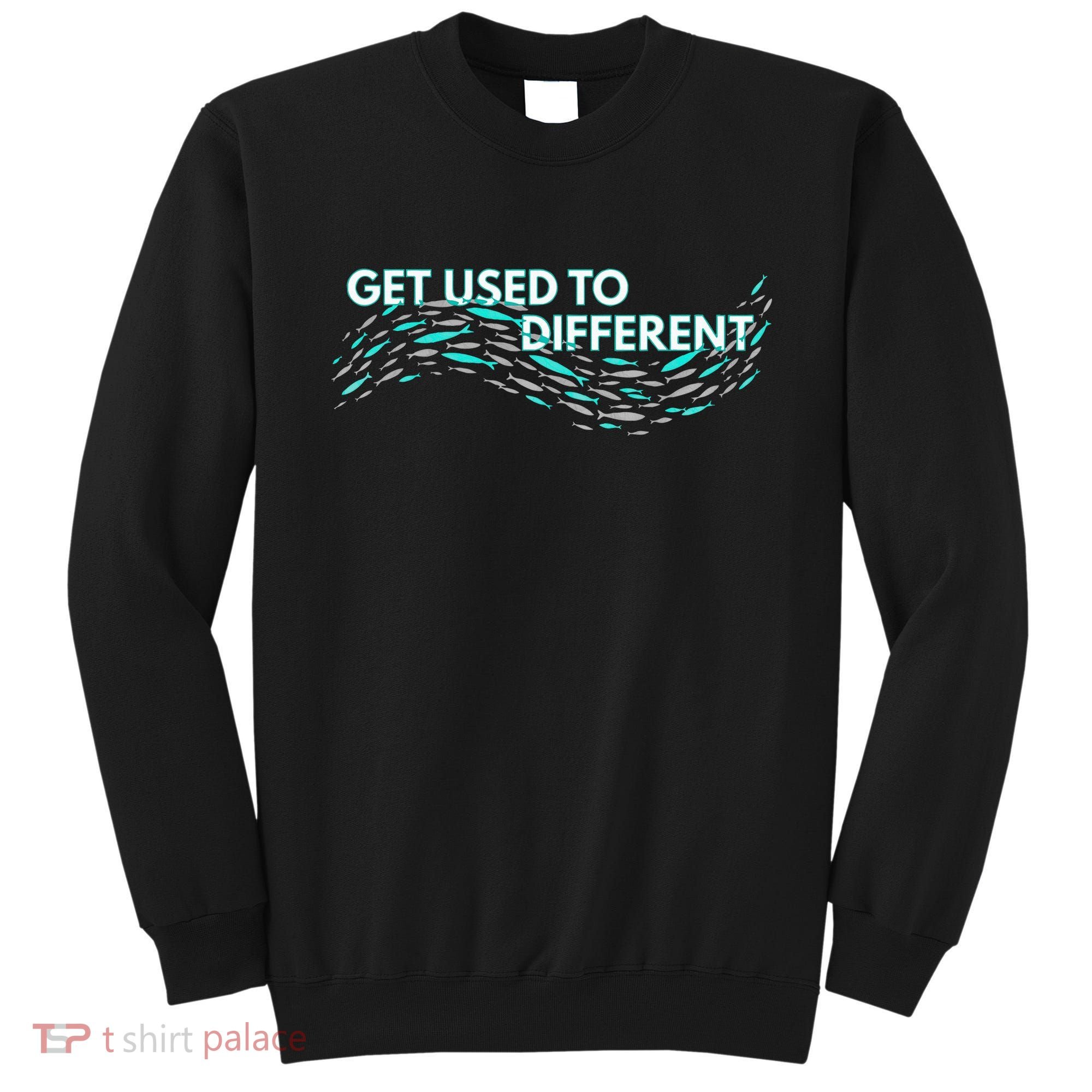 Get Used To Different X Chosen X Fish Against The Current Sweatshirt