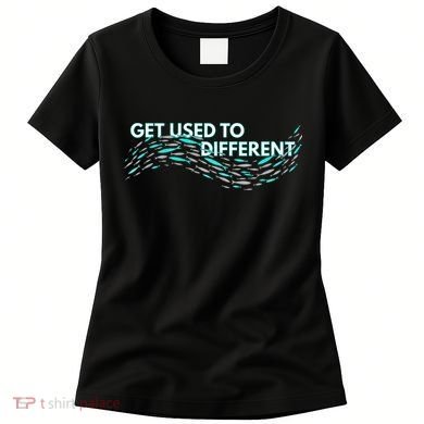 Get Used To Different X Chosen X Fish Against The Current Women's T-Shirt