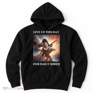 Give Us This Day Our Daily Shred Hoodie