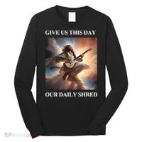 Give Us This Day Our Daily Shred Long Sleeve Shirt thumb 0