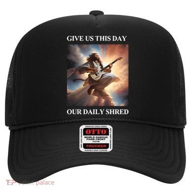Give Us This Day Our Daily Shred Hat