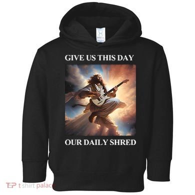Give Us This Day Our Daily Shred Toddler Hoodie