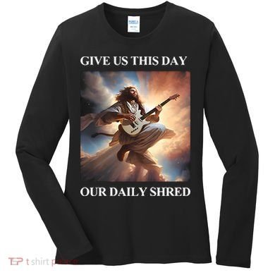 Give Us This Day Our Daily Shred Women's Long Sleeve Shirt
