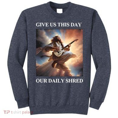 Give Us This Day Our Daily Shred Sweatshirt