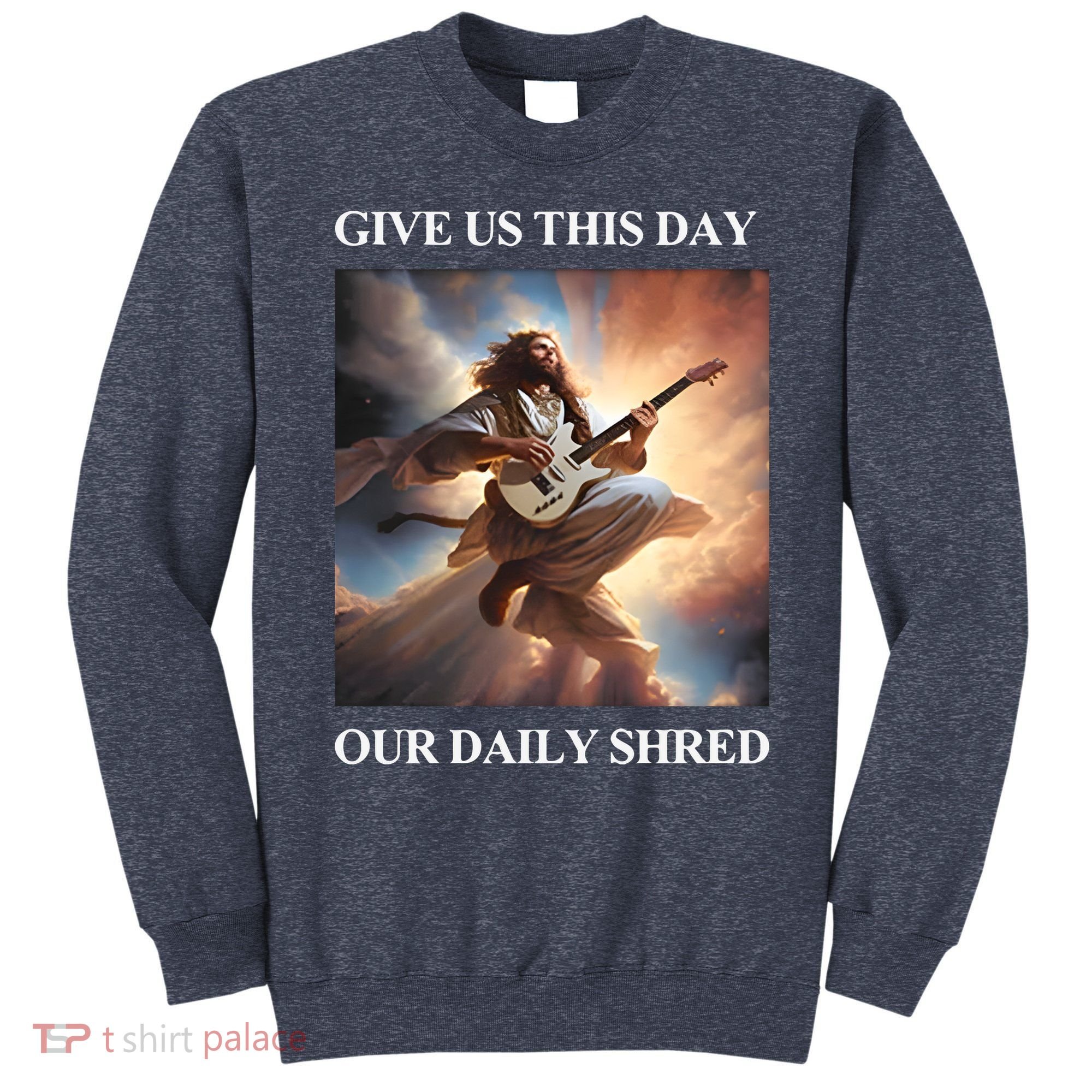Give Us This Day Our Daily Shred Sweatshirt