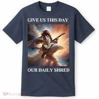 Give Us This Day Our Daily Shred T-Shirt thumb 0