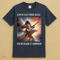 Give Us This Day Our Daily Shred T-Shirt thumb 4