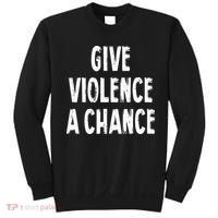 Give Violence A Chance Sarcasm Saying Sweatshirt thumb 0