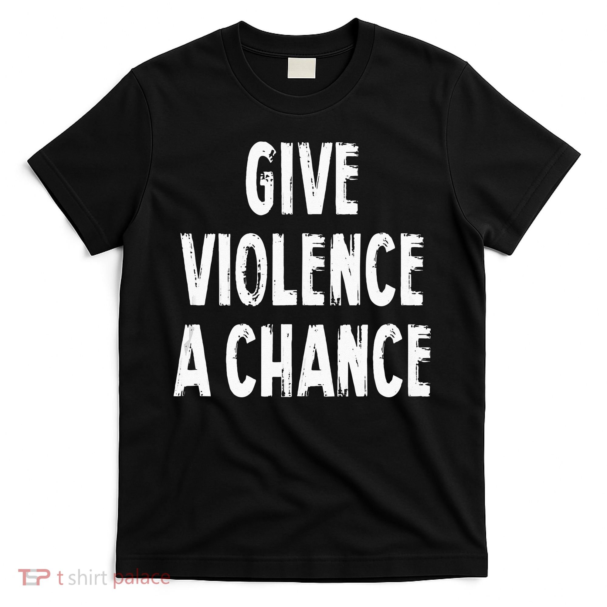 Give Violence A Chance Sarcasm Saying T-Shirt