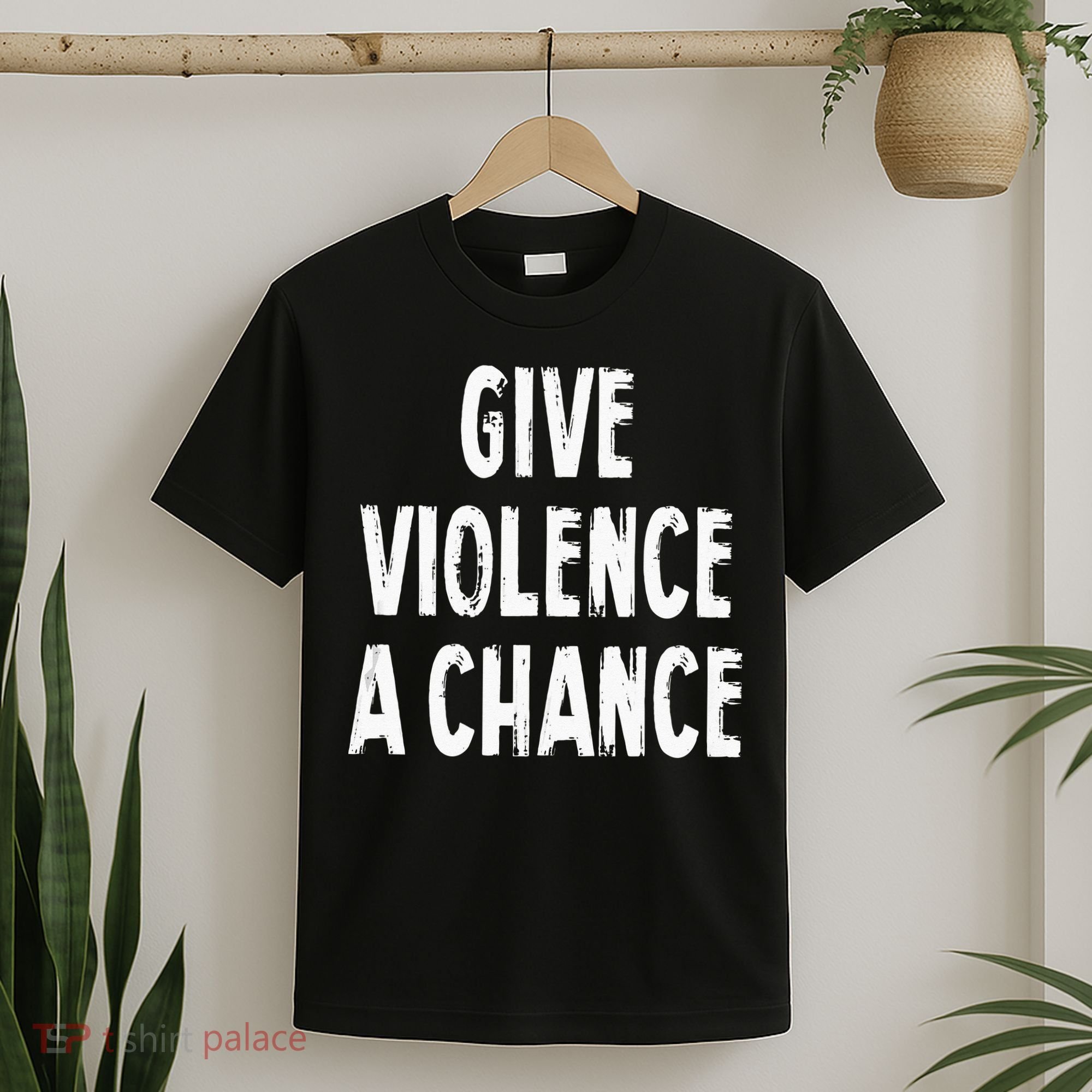 Give Violence A Chance Sarcasm Saying T-Shirt
