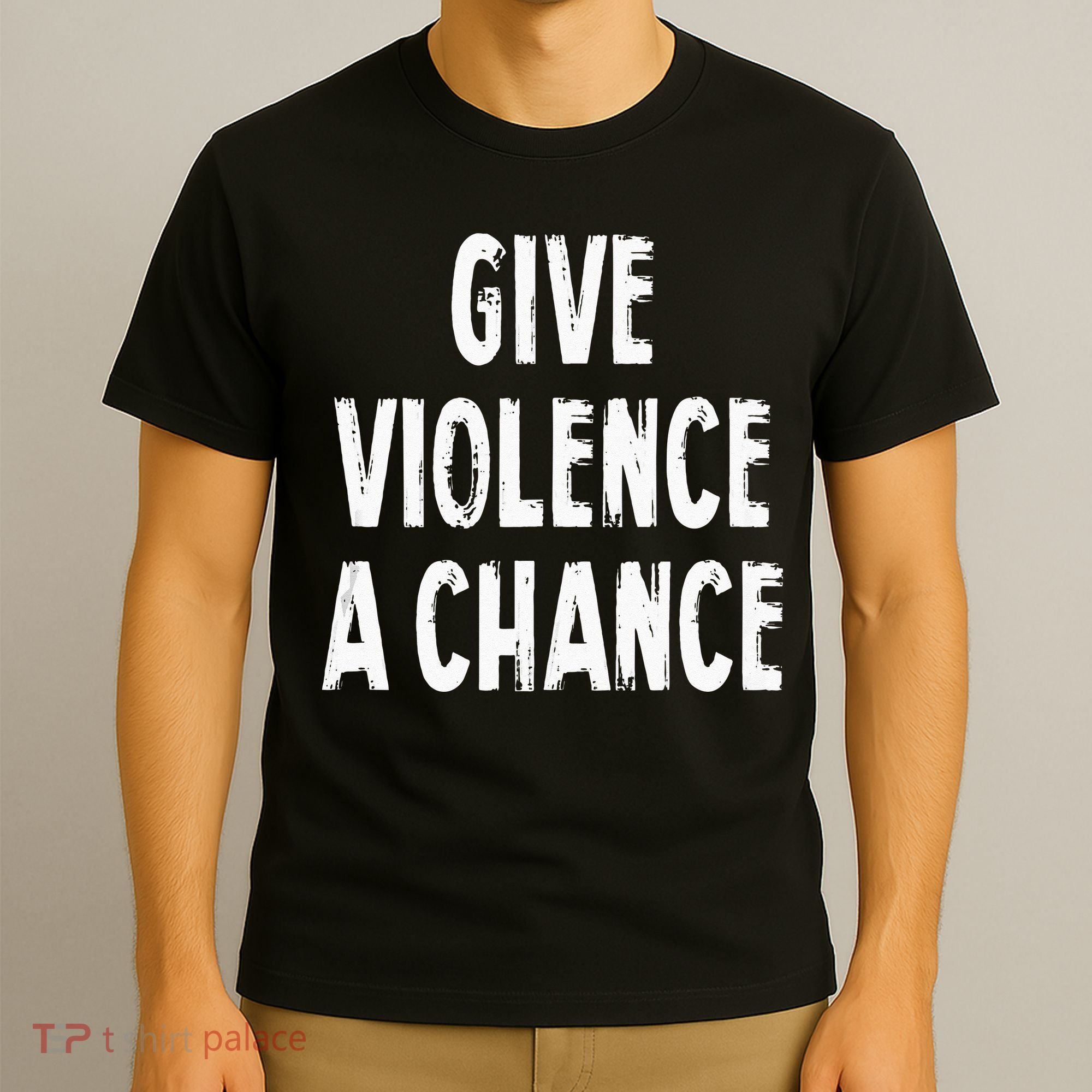 Give Violence A Chance Sarcasm Saying T-Shirt