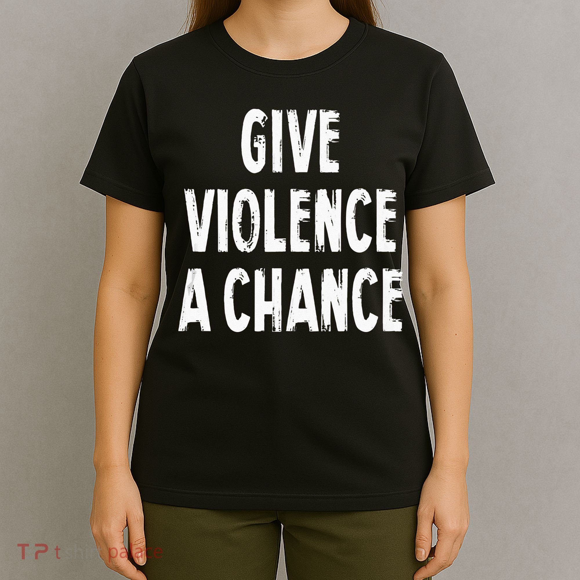 Give Violence A Chance Sarcasm Saying T-Shirt