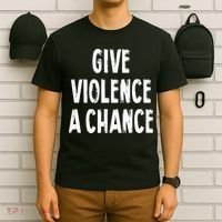 Give Violence A Chance Sarcasm Saying T-Shirt thumb 6