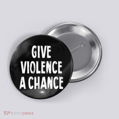 Give Violence A Chance Sarcasm Saying Button
