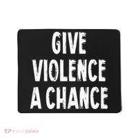 Give Violence A Chance Sarcasm Saying Mousepad thumb 0