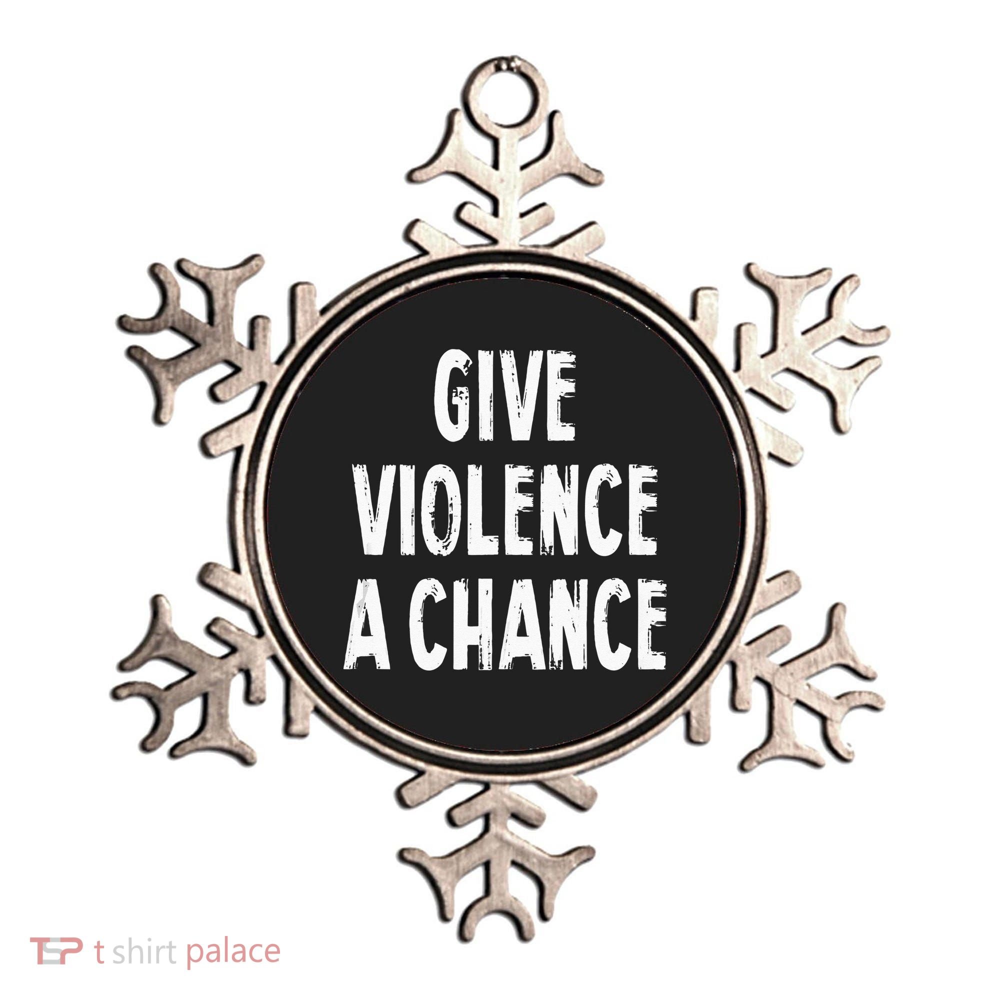 Give Violence A Chance Sarcasm Saying Ornament