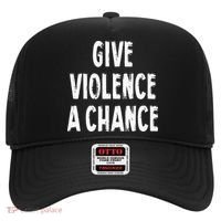 Give Violence A Chance Sarcasm Saying Hat thumb 0
